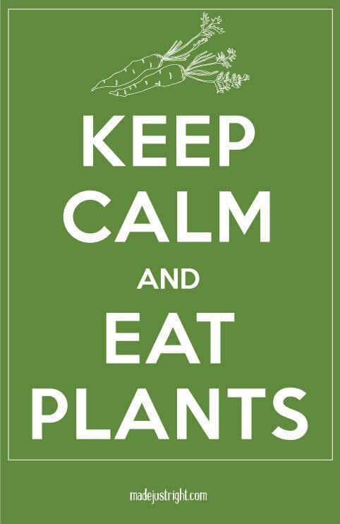 Keep Calm and Eat Plants